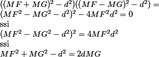 
 \\ ((MF+MG)^2-d^2)((MF-MG)^2-d^2)=
 \\ (MF^2-MG^2-d^2)^2-4MF^2d^2 = 0
 \\ \text{ssi}
 \\  (MF^2-MG^2-d^2)^2=4MF^2 d^2
 \\ \text{ssi}
 \\  MF^2+MG^2-d^2=2dMG 
 \\ 